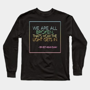 Ernest Hemingway - We Are All Broken, That's How The Light Gets In / Rainbow Design Long Sleeve T-Shirt